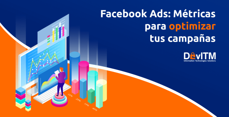 Facebook ads, métricas para optimizar tus campañas.